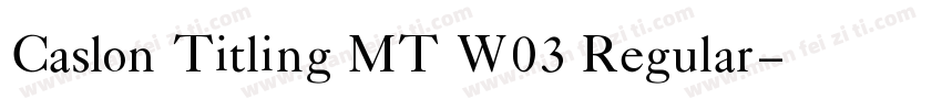 Caslon Titling MT W03 Regular字体转换
